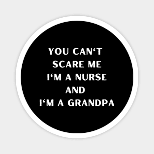 You can't scare me I'm a nurse and I'm a grandpa. Nurse, Halloween, grandpa Magnet